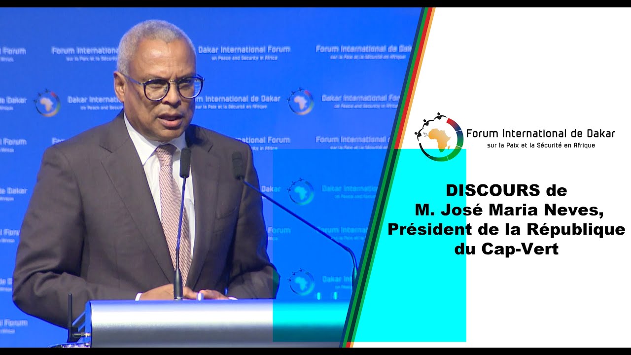 Discour de M. José Maria Neves, Président de la République du Cap-Vert Forum de Dakar 2022